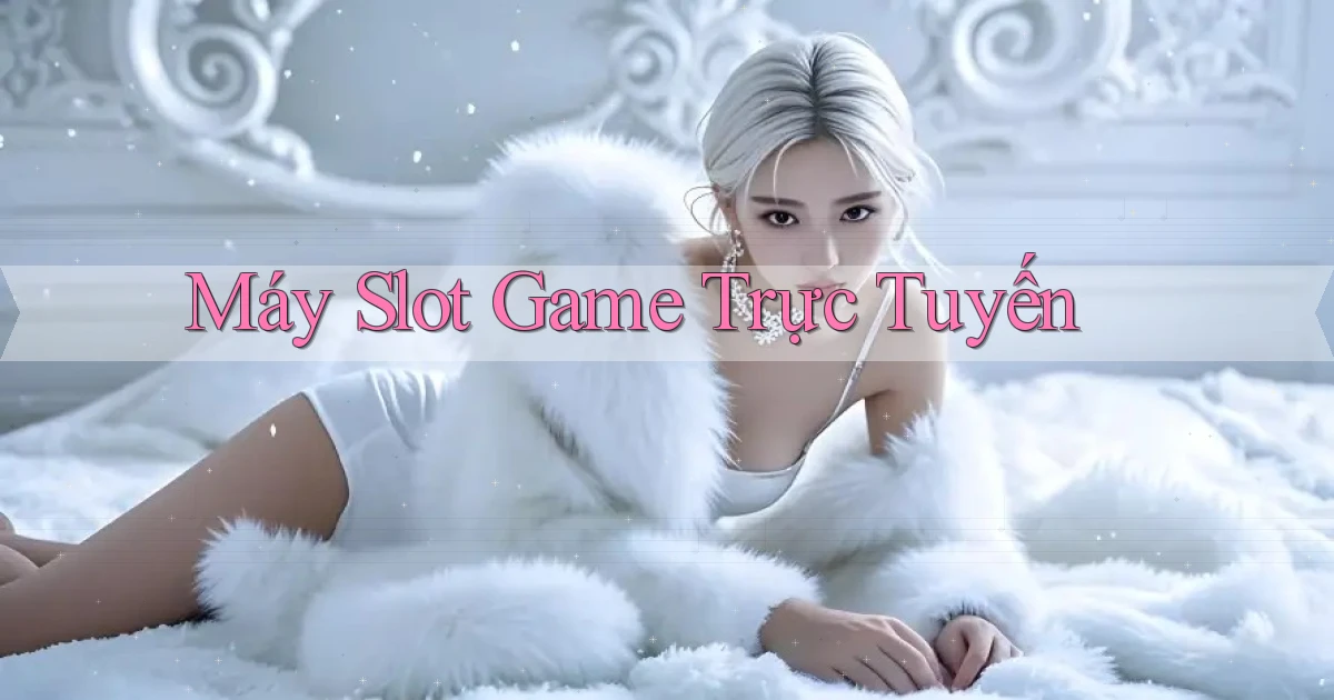 Máy slot Game trực tuyến