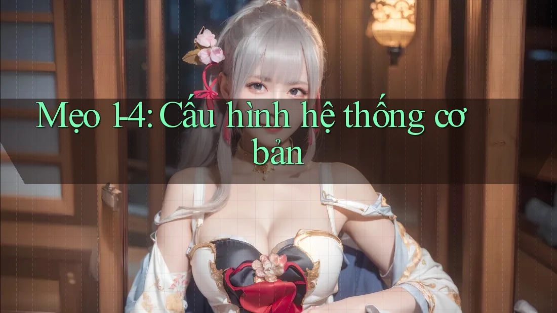 Mẹo 1-4: Cấu hình hệ thống cơ bản