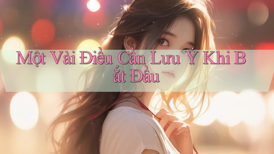 Một Vài Điều Cần Lưu Ý Khi Bắt Đầu Một Vài Điều Cần Lưu Ý Khi Bắt Đầu