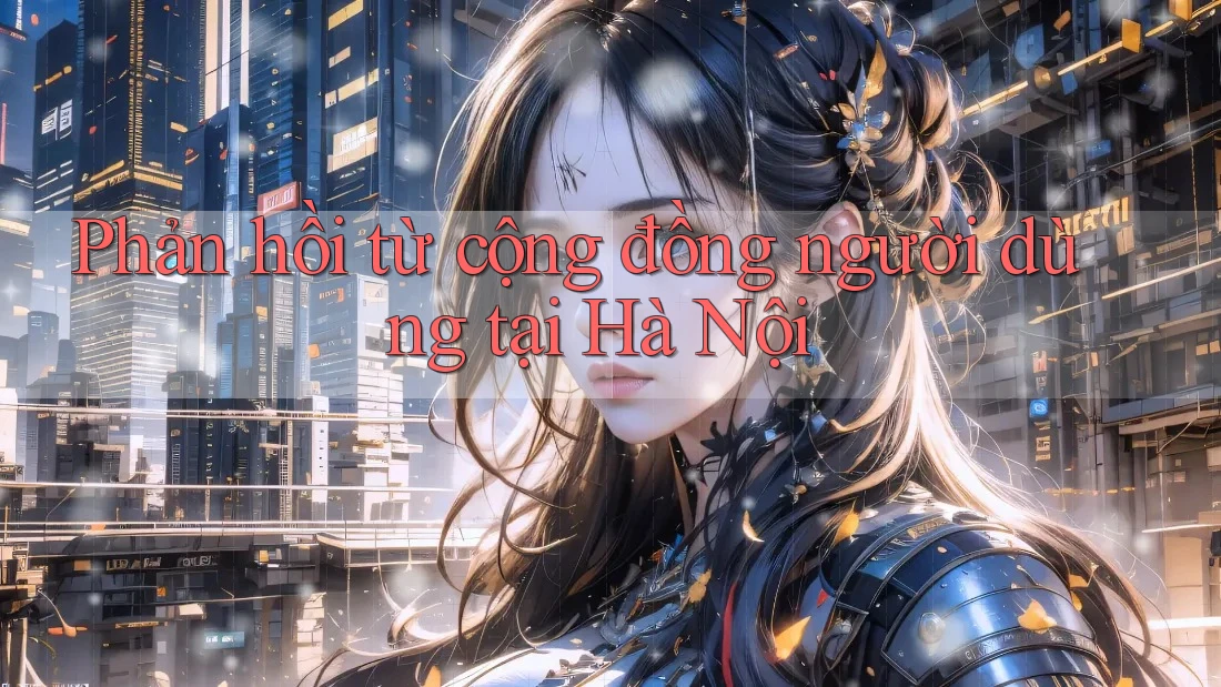 Phản hồi từ cộng đồng người dùng tại Hà Nội Phản hồi từ cộng đồng người dùng tại Hà Nội