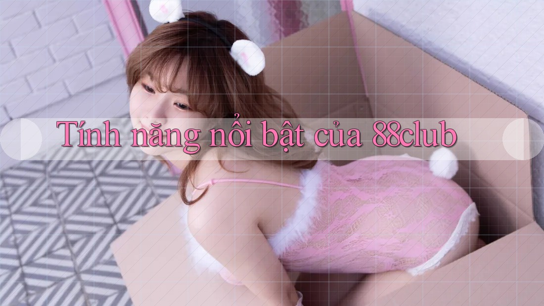 Tính năng nổi bật của 88club Tính năng nổi bật của 88club