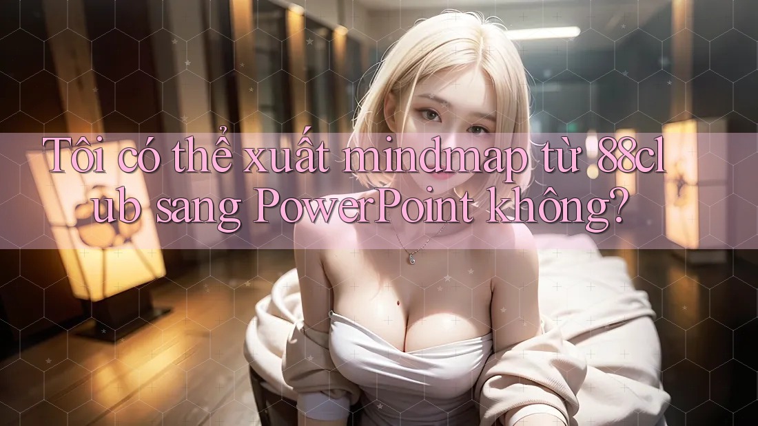 Tôi có thể xuất mindmap từ 88club sang PowerPoint không? Tôi có thể xuất mindmap từ 88club sang PowerPoint không?